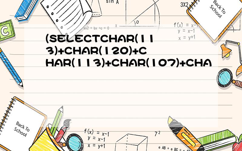 (SELECTCHAR(113)+CHAR(120)+CHAR(113)+CHAR(107)+CHA