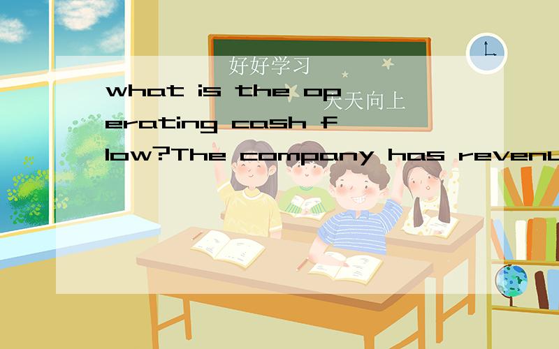 what is the operating cash flow?The company has revenues of $7,500,costs of$2,800,depreciation expense of $800,and interest expense of $450.If the tax rate is 35%