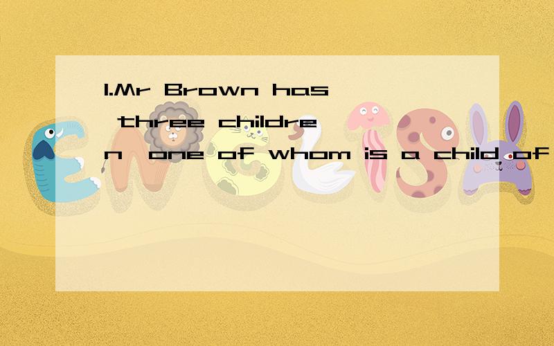 1.Mr Brown has three children,one of whom is a child of six,______ twins of twelve.A.another B.other C.the others D.others为什么选C不选A?2.If you______in time for the early bus,be sure to get up before five in the morning.A.were to B.are about