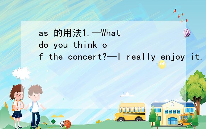 as 的用法1.—What do you think of the concert?—I really enjoy it.I didn’t expect it was ____ wonderful.A.as B.more C.most D.very2.She may have missed the train,in _____ case she won't arrive for another hour.A.whose B.that?C.which D.what请