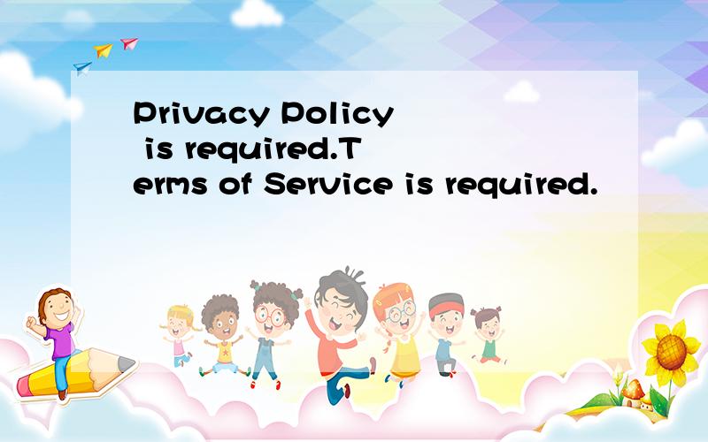 Privacy Policy is required.Terms of Service is required.