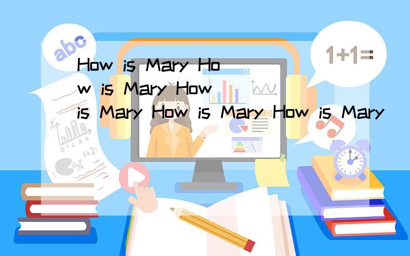 How is Mary How is Mary How is Mary How is Mary How is Mary