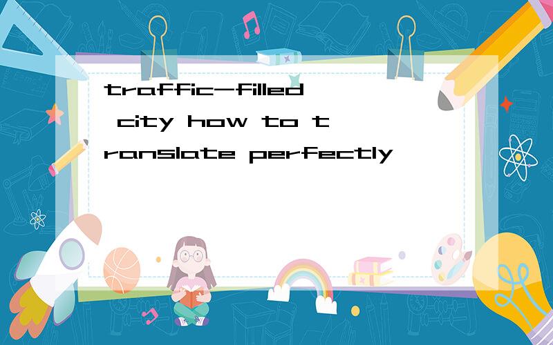traffic-filled city how to translate perfectly