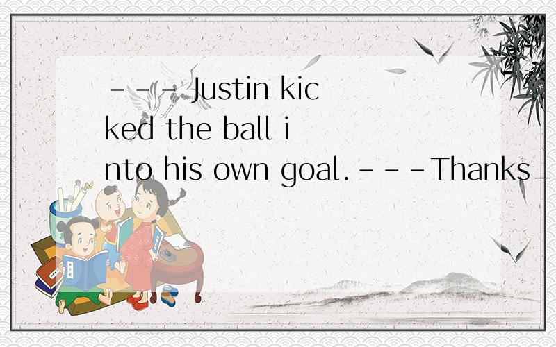 --- Justin kicked the ball into his own goal.---Thanks__his stupidity that we got ___as we had expectedA.to; twice scores as many B.for;as twice many scoresC.to; twice as scores many D.for;many twice as scores