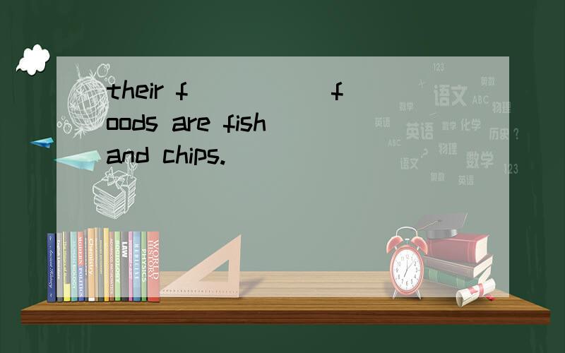 their f_____ foods are fish and chips.
