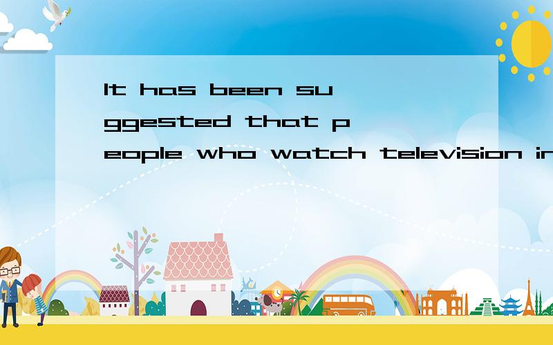 It has been suggested that people who watch television incessantly ____?overly passive.A.become B.may becomeC.should become D.became?答案选的是B,但我觉得D也没错啊,为什么不选D呢