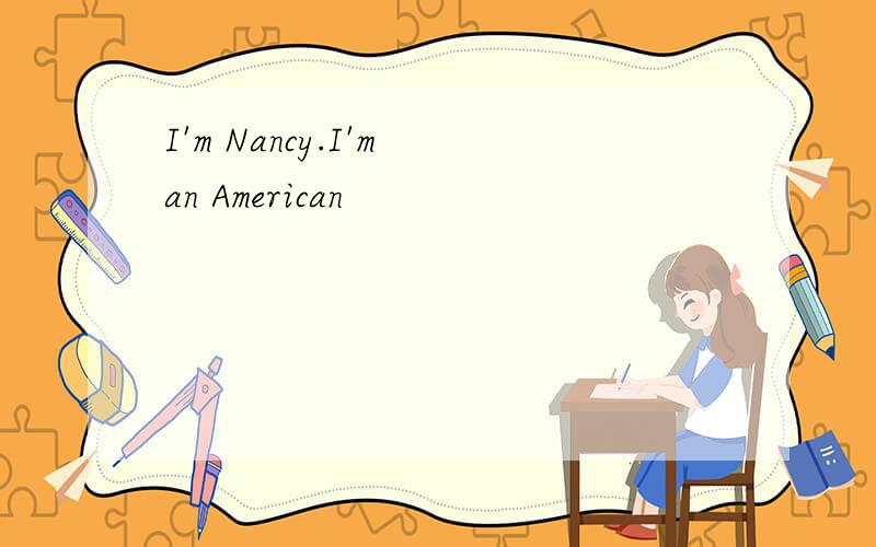 I'm Nancy.I'm an American