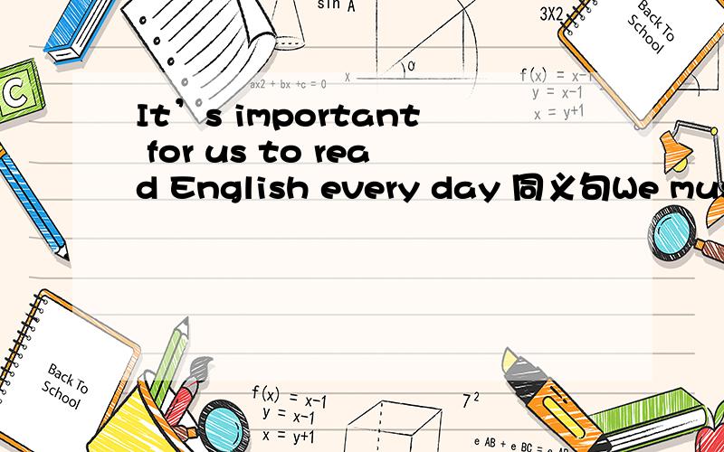 It’s important for us to read English every day 同义句We must know the ( )( )( )English every day闪电击中了他( )( )( )( )我们没有吃的东西 We have ( )( )( )