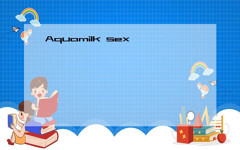 Aquamilk sex