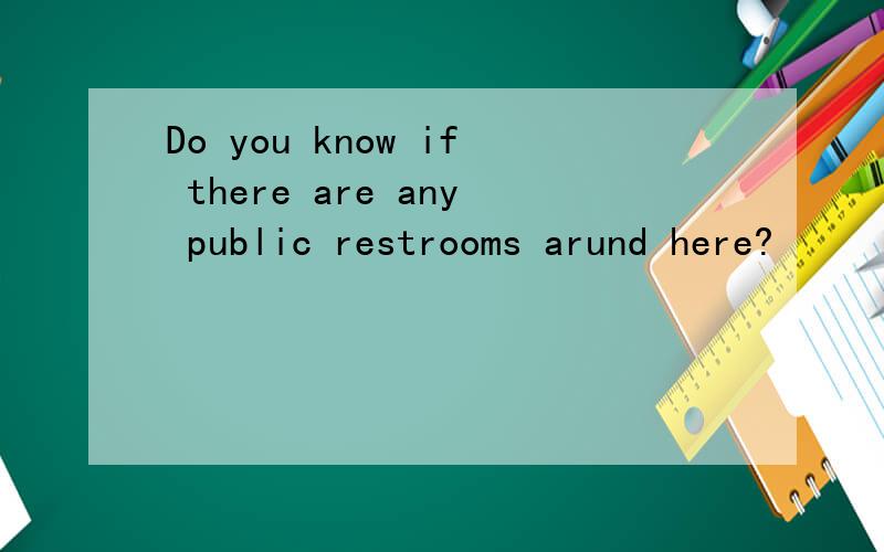 Do you know if there are any public restrooms arund here?