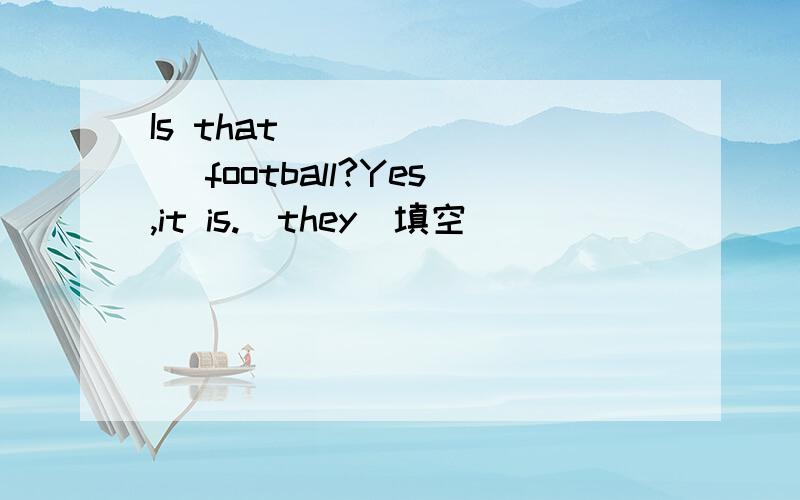 Is that _______ football?Yes,it is.(they)填空